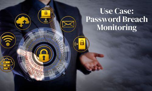 Use Case Password Breach Monitoring as Part of Your Cybersecurity Platform